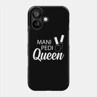Manicure Pedicure Queen - Mani Pedi Queen Phone Case