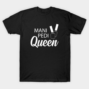 Manicure Pedicure Queen - Mani Pedi Queen T-Shirt