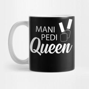 Manicure Pedicure Queen - Mani Pedi Queen Mug
