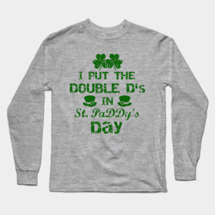 I Put The Double D's In St. PaDDy's Day Long Sleeve T-Shirt