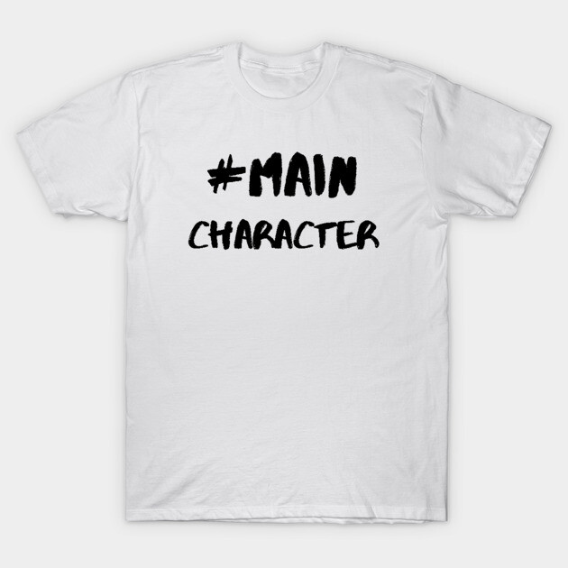 Hashtag Main Character Black Main Character T-Shirt