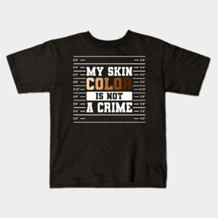 My Skin Color Is Not A Crime Gift Kids T-Shirt
