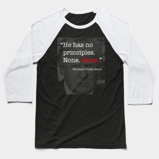 Donald Trump Has No Principles - Maryanne Trump Barry quote Baseball T-Shirt