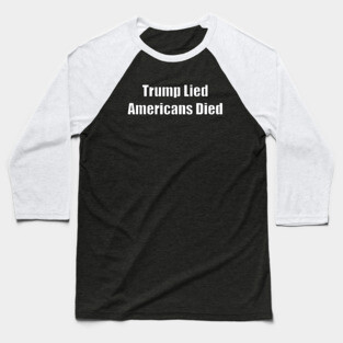 Trump Lied Americans Died Baseball T-Shirt