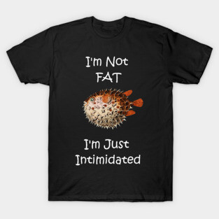 Funny I'm Not Fat Pufferfish T-Shirt