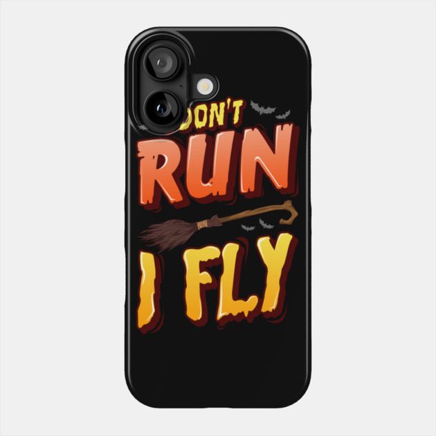 I don't run I fly Halloween Funny Phone Case by creative