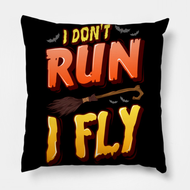 I don't run I fly Halloween Funny Pillow by creative