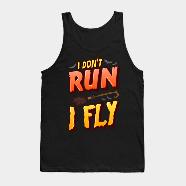 I don't run I fly Halloween Funny Tank Top by creative