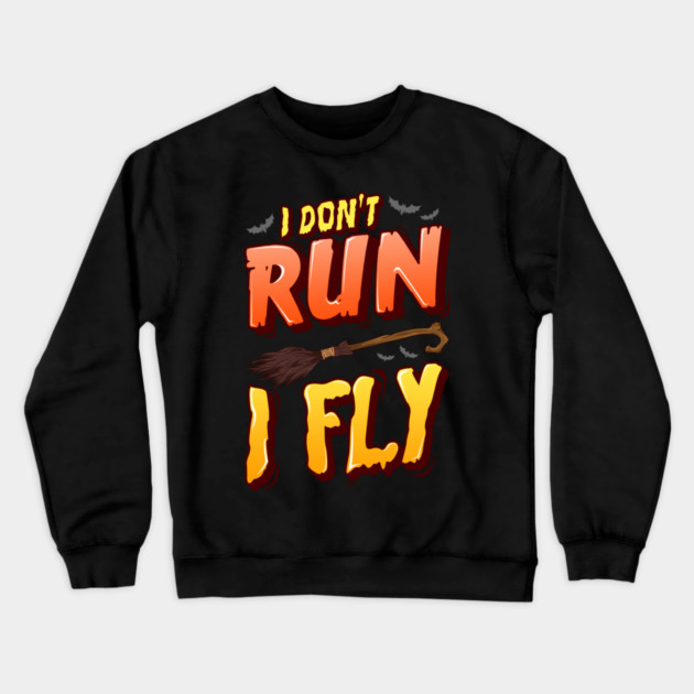 I don't run I fly Halloween Funny Crewneck Sweatshirt by creative