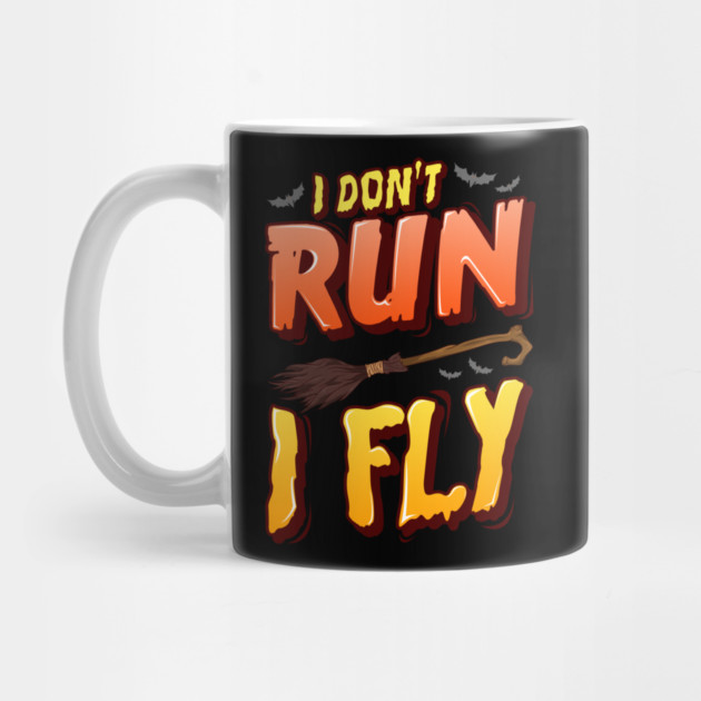 I don't run I fly Halloween Funny by creative