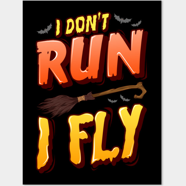 I don't run I fly Halloween Funny Wall Art by creative