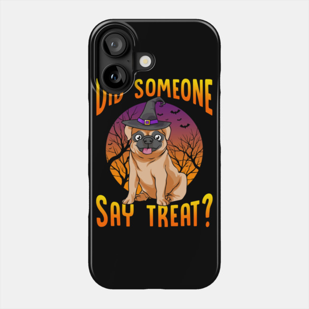 Did Someone Say Treat? Funny Pug Phone Case by creative