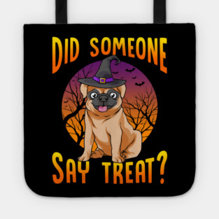 Did Someone Say Treat? Funny Pug Tote