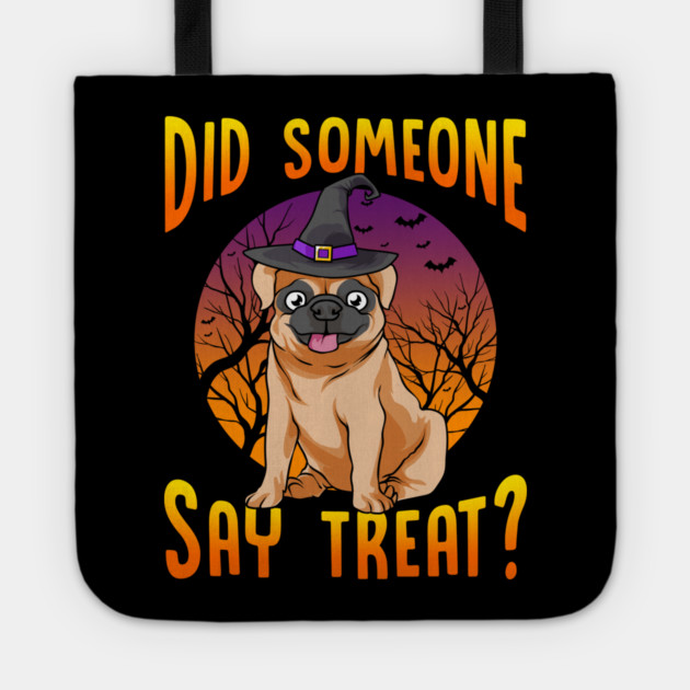 Did Someone Say Treat? Funny Pug Tote by creative