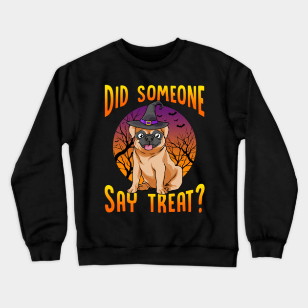 Did Someone Say Treat? Funny Pug Crewneck Sweatshirt by creative