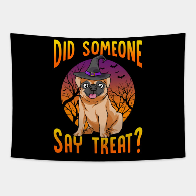 Did Someone Say Treat? Funny Pug Tapestry by creative