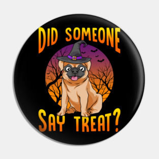 Did Someone Say Treat? Funny Pug Pin