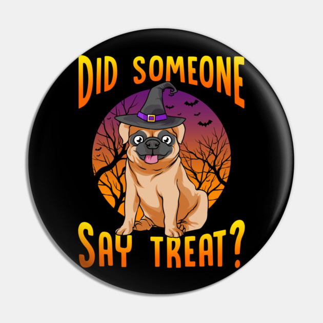 Did Someone Say Treat? Funny Pug Pin by creative