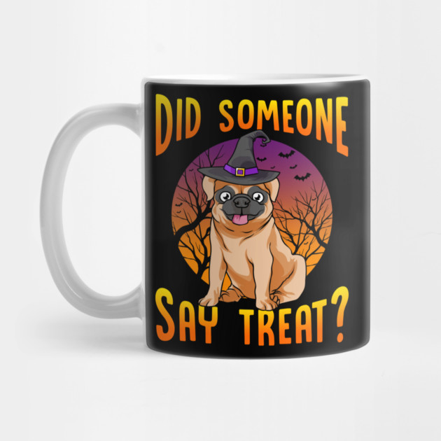 Did Someone Say Treat? Funny Pug by creative