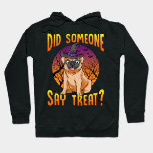 Did Someone Say Treat? Funny Pug Hoodie