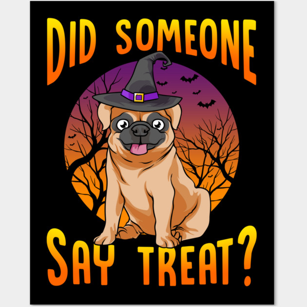 Did Someone Say Treat? Funny Pug Wall Art by creative