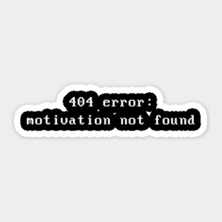 Error 404 : motivation not found Sticker
