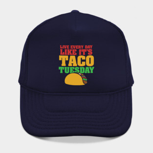 Live every day Like it's taco tuesday taco lovers Hat
