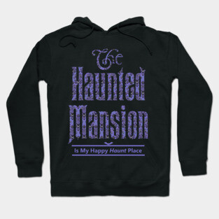 The Haunted Mansion Is My Happy Haunt Place Hoodie