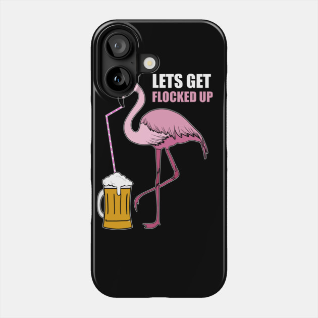 Let's get Flocked up Flamingo drinking beer Phone Case by logiamerch