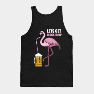 Let's get Flocked up Flamingo drinking beer Tank Top