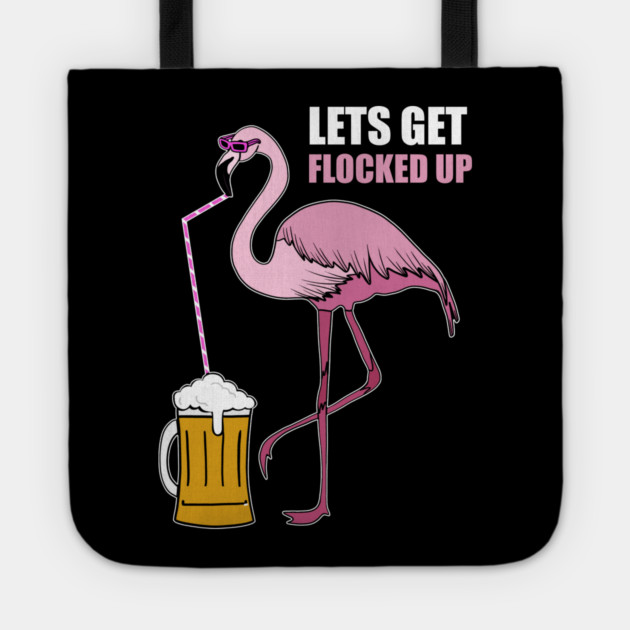 Let's get Flocked up Flamingo drinking beer Tote by logiamerch