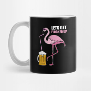 Let's get Flocked up Flamingo drinking beer Mug