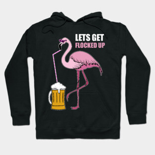 Let's get Flocked up Flamingo drinking beer Hoodie
