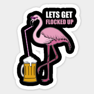 Let's get Flocked up Flamingo drinking beer Magnet