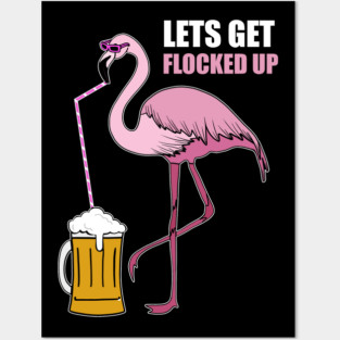 Let's get Flocked up Flamingo drinking beer Posters and Art