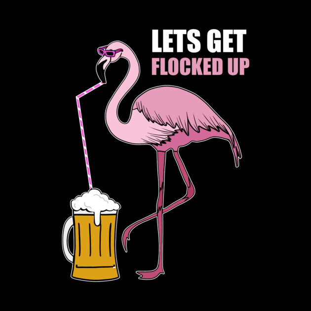 Let's get Flocked up Flamingo drinking beer by logiamerch