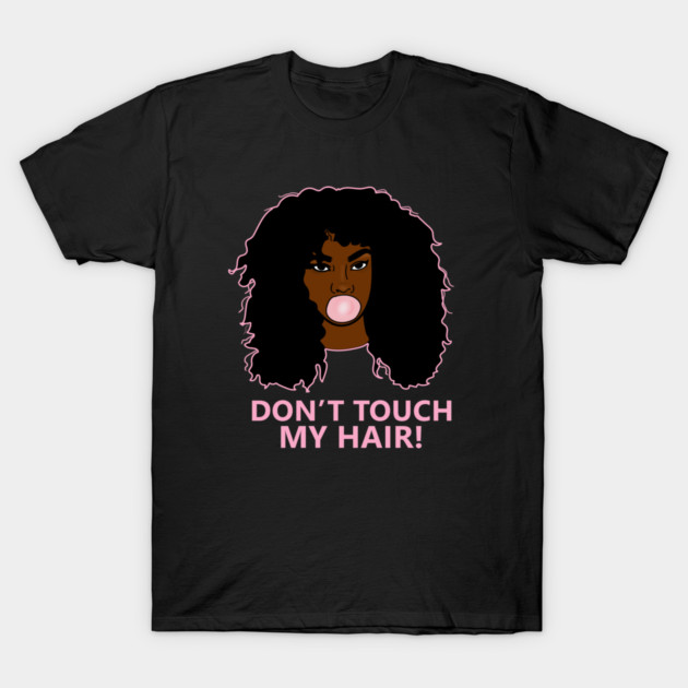 Don't Touch my Hair Afro Woman African T-Shirt by logiamerch
