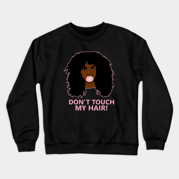 Don't Touch my Hair Afro Woman African Crewneck Sweatshirt by logiamerch