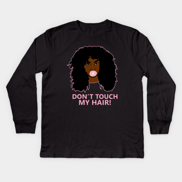 Don't Touch my Hair Afro Woman African Kids Long Sleeve T-Shirt by logiamerch