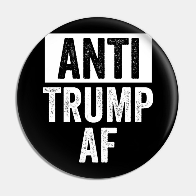 Anti Trump AF Pin by belownormal