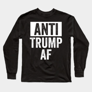 Anti Trump AF Long Sleeve T-Shirt
