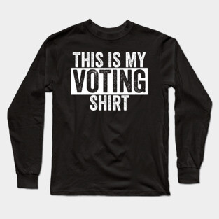 This is my Voting Shirt Long Sleeve T-Shirt