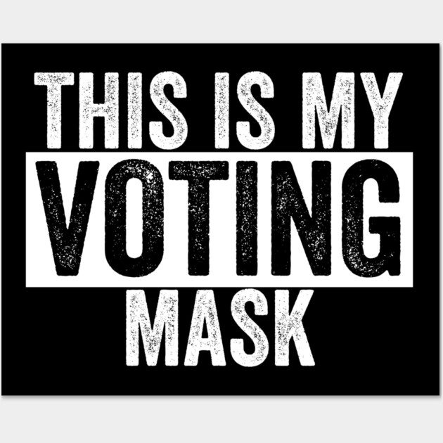 This is My Voting Mask Wall Art by belownormal