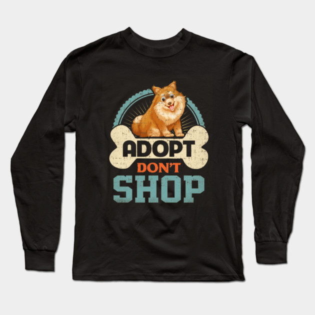 Adopt Don't Shop Pro Pet Rescue Tee Pomeranian Puppy Dog Long Sleeve T-Shirt by belownormal