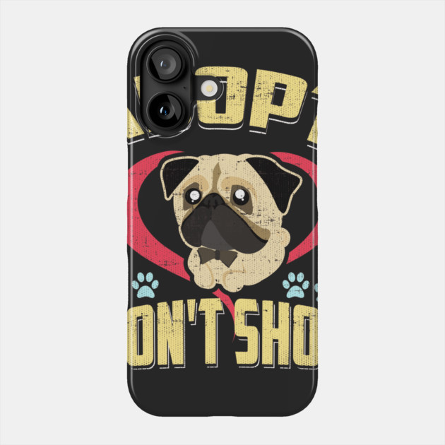 Adopt Don't Shop Pro Pet Rescue Tee Pug Puppy Dog Phone Case by belownormal