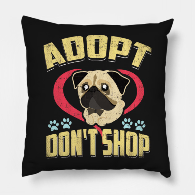 Adopt Don't Shop Pro Pet Rescue Tee Pug Puppy Dog Pillow by belownormal