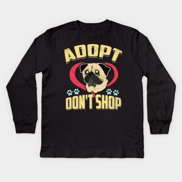 Adopt Don't Shop Pro Pet Rescue Tee Pug Puppy Dog Kids Long Sleeve T-Shirt by belownormal