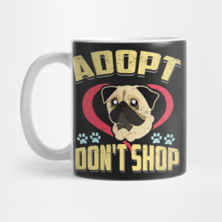 Adopt Don't Shop Pro Pet Rescue Tee Pug Puppy Dog Mug