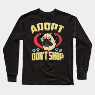 Adopt Don't Shop Pro Pet Rescue Tee Pug Puppy Dog Long Sleeve T-Shirt