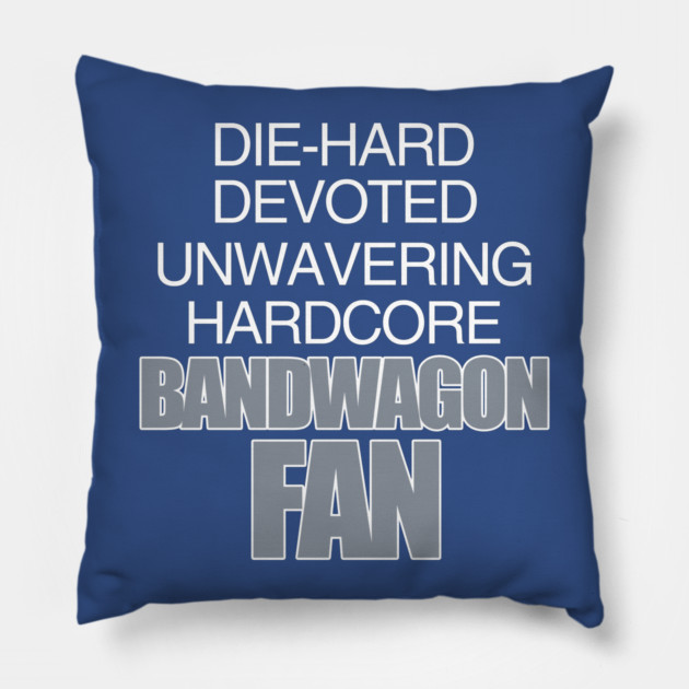 Die Hard Devoted Unwavering Hardcore Bandwagon Fan - Silver Pillow by belownormal